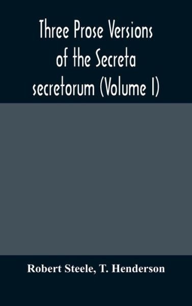 Cover for Robert Steele · Three prose versions of the Secreta secretorum (Volume I) (Hardcover Book) (2020)
