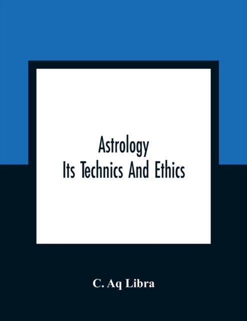 Cover for C Aq Libra · Astrology; Its Technics And Ethics (Paperback Bog) (2021)