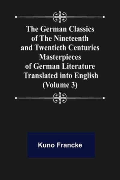 Cover for Kuno Francke · The German Classics of the Nineteenth and Twentieth Centuries  Masterpieces of German Literature Translated into English (Paperback Bog) (2021)