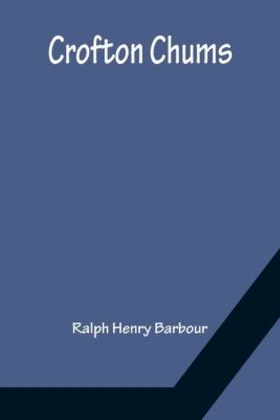 Crofton Chums - Ralph Henry Barbour - Books - Alpha Edition - 9789356150683 - April 11, 2022