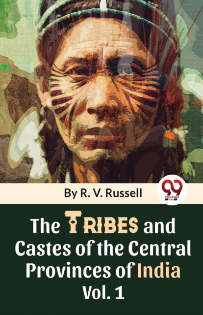 The Tribes and Castes of the Central Provinces of India - R.V. Russell - Books - Double 9 Books LLP - 9789357489683 - January 4, 2023
