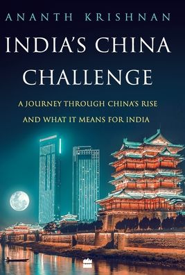 Cover for Ananth Krishnan · India's China Challenge: A Journey through China's Rise and What It Means for India (Hardcover Book) (2020)