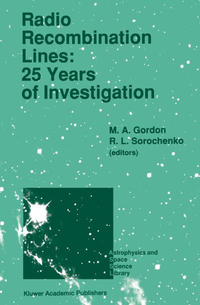 Cover for M a Gordon · Radio Recombination Lines: 25 Years of Investigation: Proceeding of the 125th Colloquium of the International Astronomical Union, Held in Puschino, U.S.S.R., September 11-16, 1989 - Astrophysics and Space Science Library (Paperback Book) [Softcover reprint of the original 1st ed. 1990 edition] (2011)