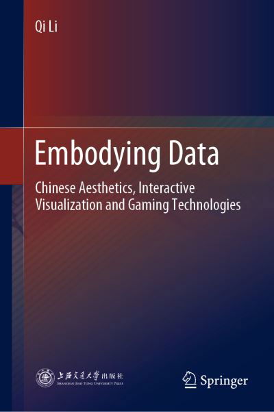Cover for Qi Li · Embodying Data: Chinese Aesthetics, Interactive Visualization and Gaming Technologies (Hardcover bog) [1st ed. 2020 edition] (2020)