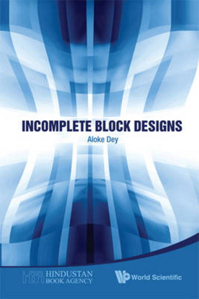 Cover for Dey, Aloke (Indian Statistical Inst, New Delhi, India) · Incomplete Block Designs (Hardcover Book) (2010)