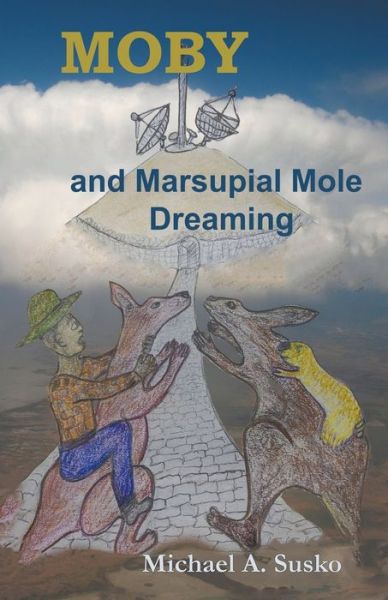 Moby and Marsupial Mole Dreaming - Dreaming - Michael A Susko - Books - Allroneofus Publishing - 9798201234683 - November 23, 2019