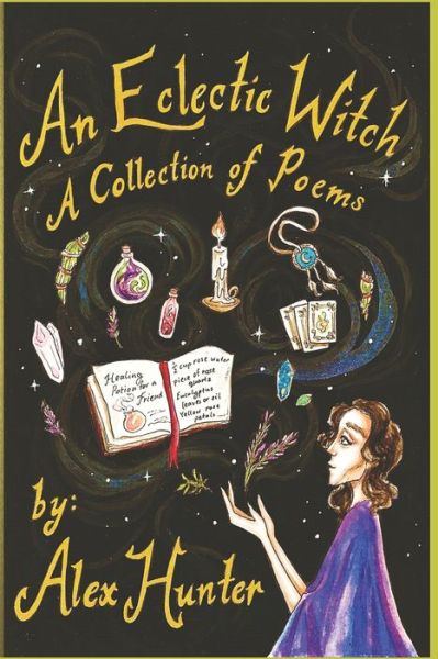 An Eclectic Witch: A Collection of Poems - Alex Hunter - Kirjat - Independently Published - 9798403575683 - torstai 16. kesäkuuta 2022