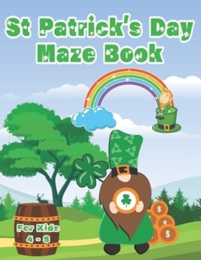 Cover for Chikku Publishing · St Patrick's Day Maze Book For Kids 4 - 8: 100 Challenging Puzzle Mazes Problem Solving Skills For Children (Paperback Book) (2022)