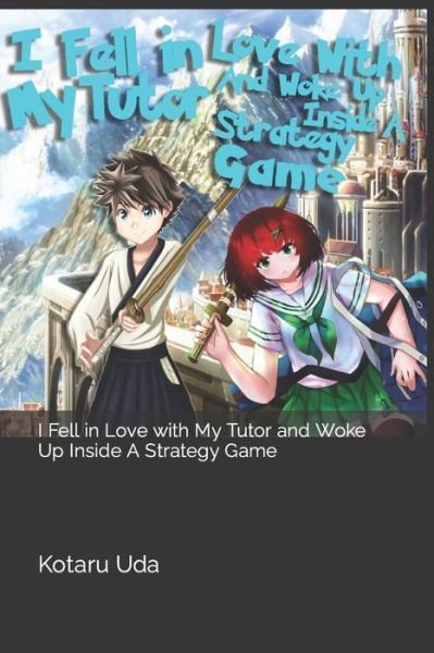 Cover for Kotaru Uda · I Fell in Love with My Tutor and Woke Up Inside A Strategy Game: Volume 1 (Paperback Book) (2022)