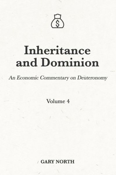 Cover for Gary North · Inheritance and Dominion: An Economic Commentary on Deuteronomy, Volume 4 - An Economic Commentary on the Bible (Paperback Book) (2021)