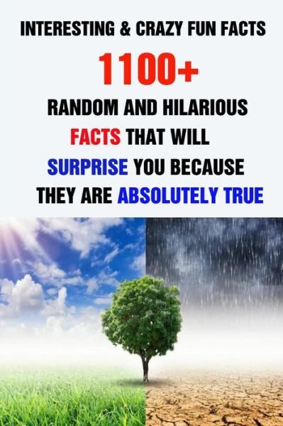 Interesting & Crazy Fun Facts: 1100+ Random And Hilarious Facts That Will Surprise You Because They Are Absolutely True - Efstratios Efstratiou - Livros - Independently Published - 9798509927683 - 26 de maio de 2021