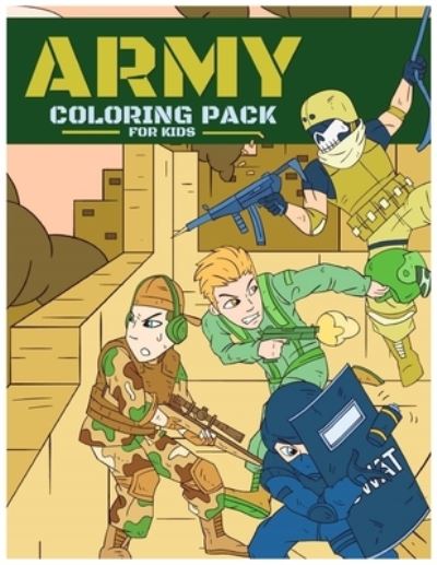 Cover for Piaras O Cionnaoith · Army Coloring Pack For Kids: Relaxing Coloring Book For Boys &amp; Girls: 90 Military Themed Coloring Pages And Dot To Dot, Ages 4-8, 9-12 (Taschenbuch) (2020)