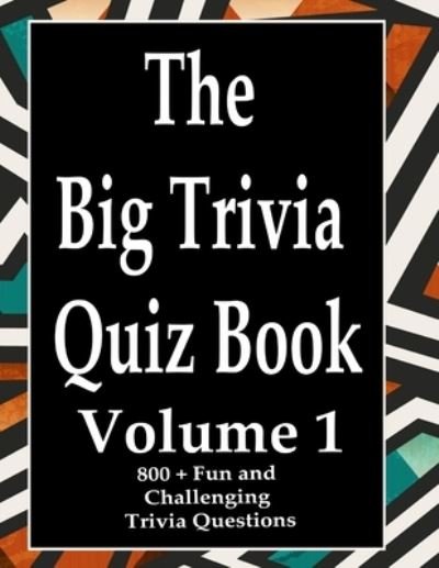 The Big Trivia Quiz Book, Volume 1 - Ts - Books - Independently Published - 9798573980683 - November 29, 2020