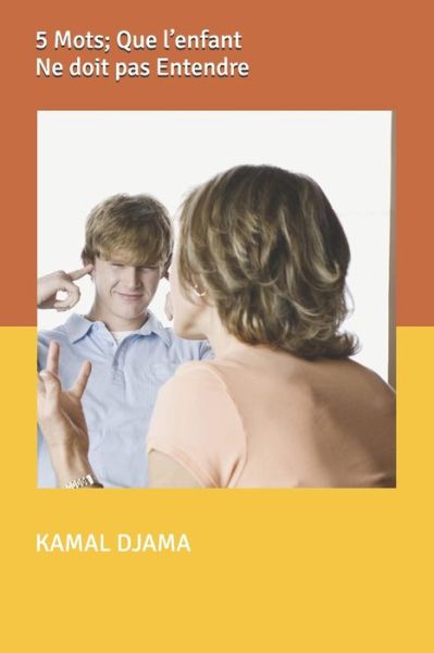 Cover for Kamal Djama · 5 Mots; Que l'enfant Ne doit pas Entendre (Paperback Book) (2020)