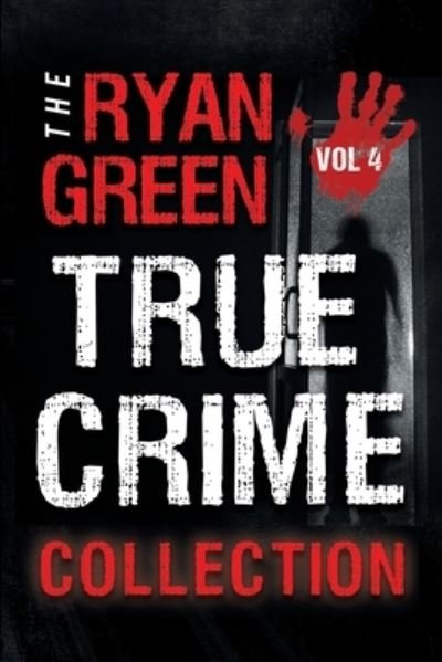 Cover for Ryan Green · The Ryan Green True Crime Collection: Volume 4 - 4-Book True Crime Collections (Paperback Book) (2020)