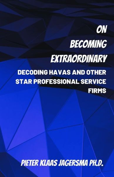 Cover for Pieter Klaas Jagersma · On Becoming Extraordinary: Decoding Havas and other Star Professional Service Firms (Paperback Book) (2020)