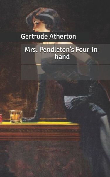 Cover for Gertrude Franklin Horn Atherton · Mrs. Pendleton's Four-in-hand (Paperback Book) (2020)