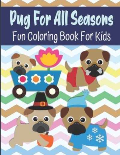 Cover for Kraftingers House · Pug For All Seasons Fun Coloring Book For Kids (Paperback Bog) (2020)