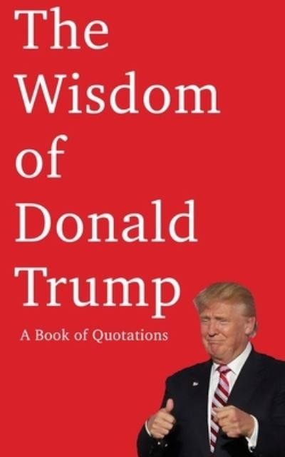 Cover for W E Smith · The Wisdom of Donald Trump (Paperback Book) (2020)