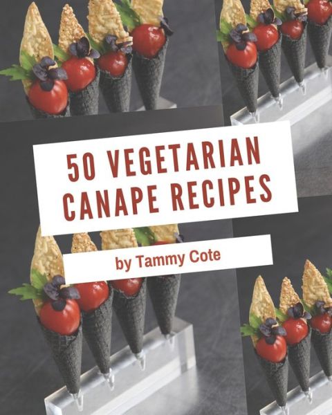 Cover for Tammy Cote · 50 Vegetarian Canape Recipes (Paperback Book) (2020)