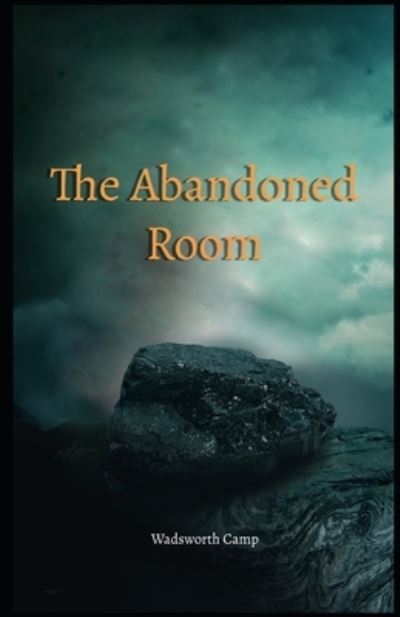 The Abandoned Room Illustrated - Wadsworth Camp - Books - Independently Published - 9798701242683 - January 27, 2021