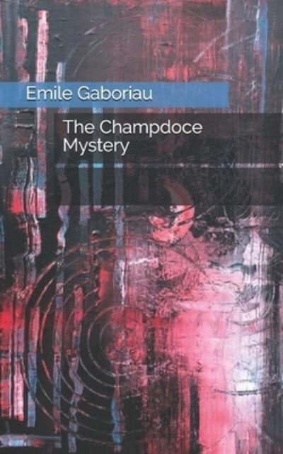 Cover for Emile Gaboriau · The Champdoce Mystery (Paperback Book) (2021)