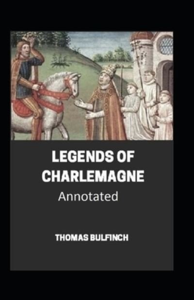 Cover for Thomas Bulfinch · Bulfinch's Mythology, Legends of Charlemagne Annotated (Paperback Book) (2021)