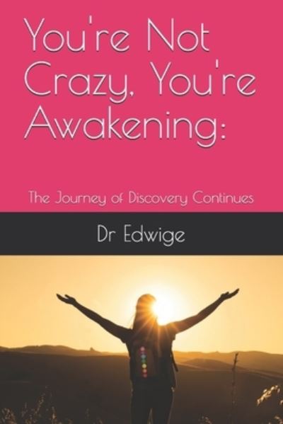 Cover for Dr Edwige · You're Not Crazy, You're Awakening: : The Journey of Discovery Continues (Paperback Book) (2021)