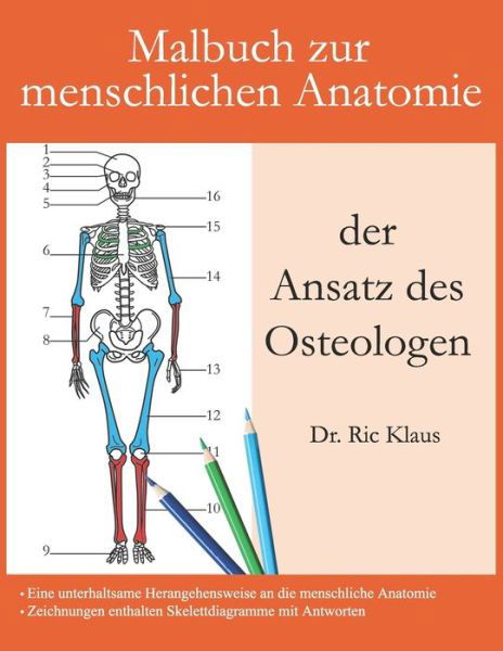 Cover for Ric Klaus · Malbuch zur menschlichen Anatomie - der Ansatz des Osteologen: Eine unterhaltsame Anleitung zur menschlichen Anatomie mit Antworten - Konzentrieren Sie sich auf menschliche Knochen - Perfektes Geschenk fur Anatomiestudenten, Erwachsene und Jugendliche. (Paperback Book) (2021)