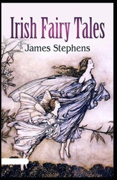 Irish Fairy Tales Illustrated - James Stephens - Books - Independently Published - 9798736343683 - April 11, 2021