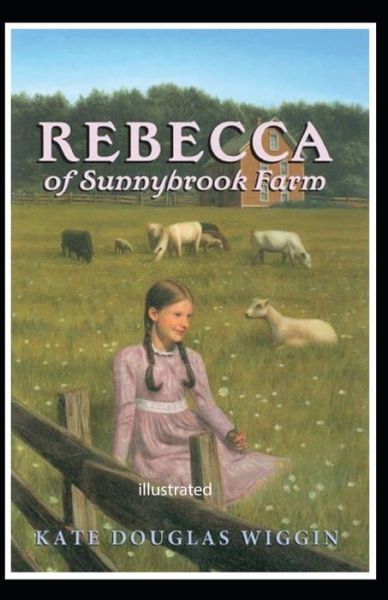 Rebecca of Sunnybrook Farm illustrated - Kate Douglas Wiggin - Książki - Independently Published - 9798747527683 - 2 maja 2021