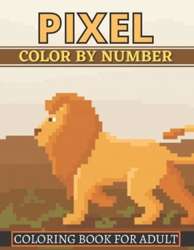 Cover for Aklima Publishing · Pixel Color By Number Coloring Book For Adult: Color By Number Puzzle Quest Stress Relieving Designs For Adults Relaxation (Pocketbok) (2021)