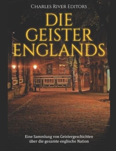 Cover for Charles River · Die Geister Englands: Eine Sammlung von Geistergeschichten uber die gesamte englische Nation (Paperback Book) (2021)