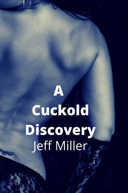 Cover for Jeff Miller · A Cuckold Discovery: A Couple Interracial Cuckold Story (Pocketbok) (2022)