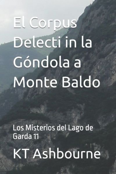 Cover for Kt Ashbourne · El Corpus Delecti in la Gondola a Monte Baldo: Los Misterios del Lago de Garda 11 - Los Misterios del Lago de Garda (Pocketbok) (2022)