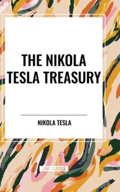 The Nikola Tesla Treasury - Nikola Tesla - Books - Start Classics - 9798880918683 - May 22, 2024