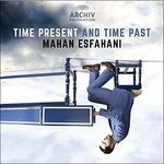 Cover for Mahan Esfahani · Time Present &amp; Time Past (CD) (2016)