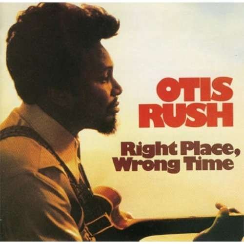 Right Place Wrong Time - Otis Rush - Música - PURE PLEASURE - 5060149621684 - 29 de abril de 2022