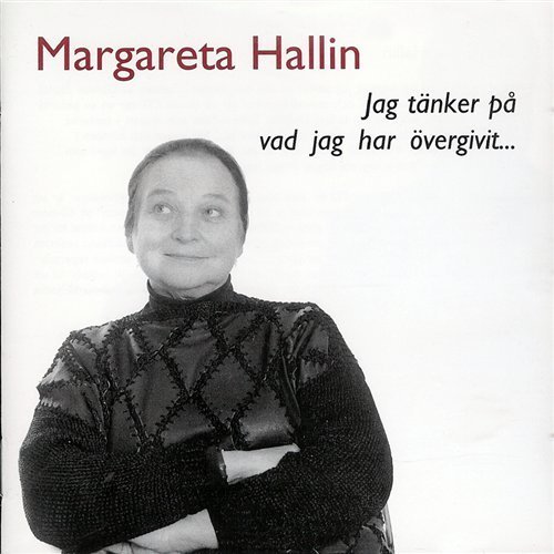 Cover for Margareta Hallin · Jag Tanker Pa Vad Jag Har Overgivit (CD) (2002)