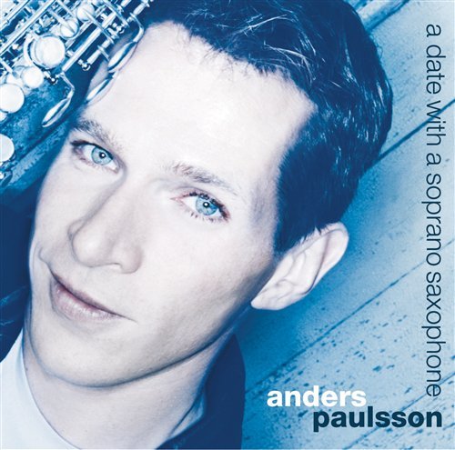 Cover for Anders Paulsson · A Date with a Soprano Saxophone (CD) (2003)