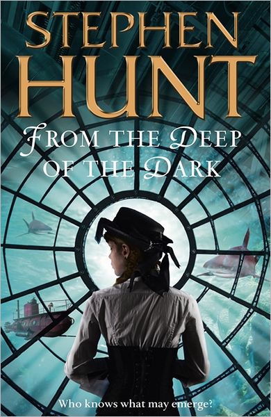 Cover for Stephen Hunt · From the Deep of the Dark (Paperback Book) (2012)