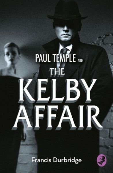 Cover for Francis Durbridge · Paul Temple and the Kelby Affair - A Paul Temple Mystery (Paperback Book) (2015)