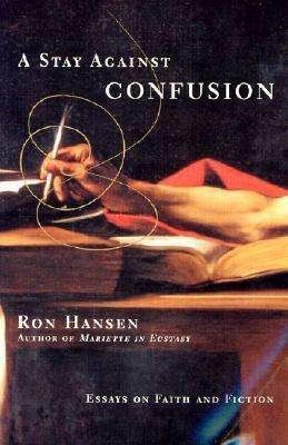Cover for Ron Hansen · A Stay Against Confusion: Essays on Faith and Fiction (Paperback Bog) [Reprint edition] (2002)