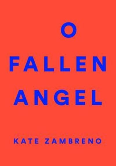 O Fallen Angel - Kate Zambreno - Books - HarperCollins - 9780062572684 - January 17, 2017