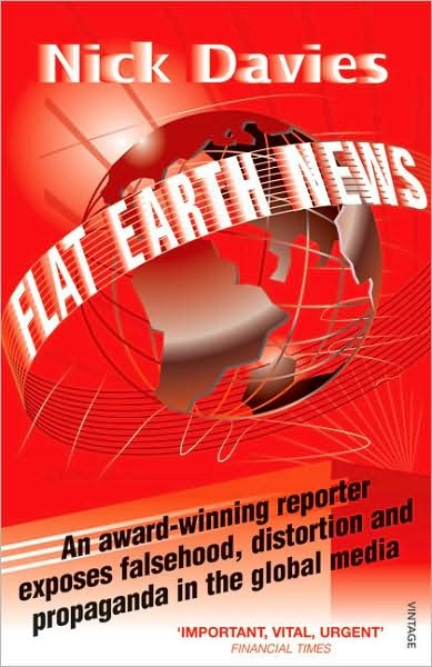Cover for Nick Davies · Flat Earth News: An Award-winning Reporter Exposes Falsehood, Distortion and Propaganda in the Global Media (Pocketbok) (2009)