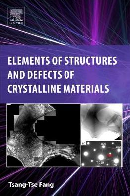 Cover for Fang, Tsang-Tse (Adjunct Professor, Department of Materials Science and Engineering, National Cheng Kung University (NCKU), Taiwan) · Elements of Structures and Defects of Crystalline Materials (Paperback Book) (2018)