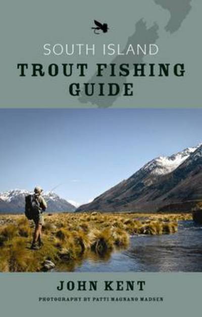 South Island Trout Fishing Guide - John Kent - Kirjat - Penguin Group (NZ) - 9780143202684 - maanantai 28. syyskuuta 2009