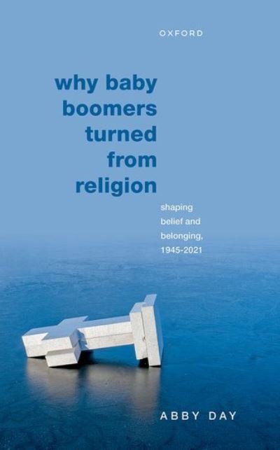 Cover for Day, Abby (Professor of Race, Faith, and Culture, Professor of Race, Faith, and Culture, Sociology Department, Goldsmiths, University of London) · Why Baby Boomers Turned from Religion: Shaping Belief and Belonging, 1945-2021 (Gebundenes Buch) (2022)