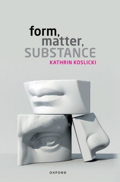 Cover for Koslicki, Kathrin (Professor of Theoretical Philosophy, Professor of Theoretical Philosophy, University of Neuchatel) · Form, Matter, Substance (Paperback Book) (2023)