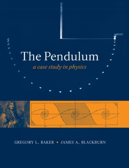 Cover for Baker, Gregory L. (Bryn Athyn College of the New Church, Pennsylvania, USA.) · The Pendulum: A Case Study in Physics (Paperback Book) (2008)